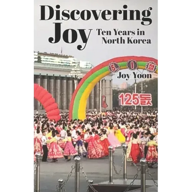 Discovering Joy: Ten Years in North Korea