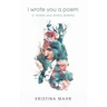 I Wrote You a Poem: (I Wrote You Every Poem)