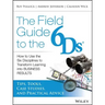 The Field Guide to the 6ds: How to Use the Six Disciplines to Transform Learning Into Business Results