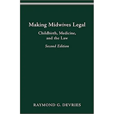 Making Midwives Legal: Childbirth, Medicine, and the Law, Second Edition