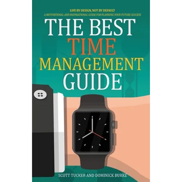 The Best Time Management Guide: Life By Design, Not By Default