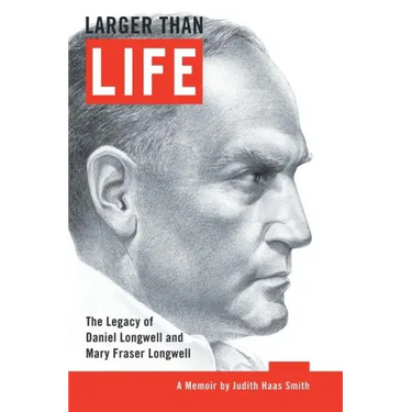 Larger Than Life: The Legacy of Daniel Longwell and Mary Fraser Longwell