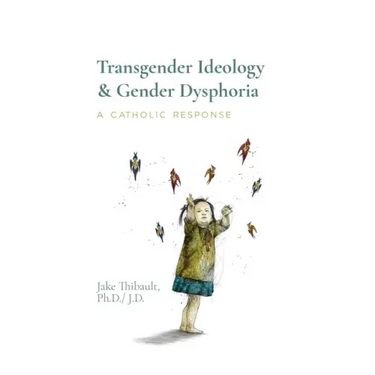 Transgender Ideology & Gender Dysphoria: A Catholic Response