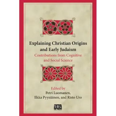 Explaining Christian Origins and Early Judaism: Contributions from Cognitive and Social Science