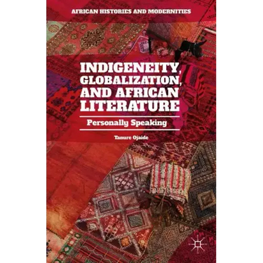 Indigeneity, Globalization, and African Literature: Personally Speaking