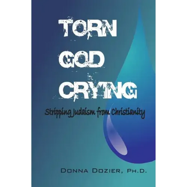 Torn God Crying: Stripping Judaism from Christianity