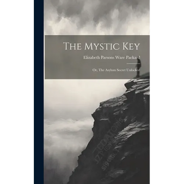 The Mystic Key: Or, The Asylum Secret Unlocked