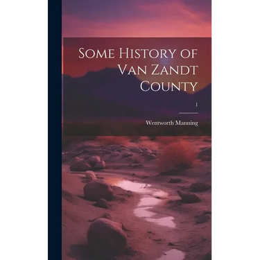 Some History of Van Zandt County; 1