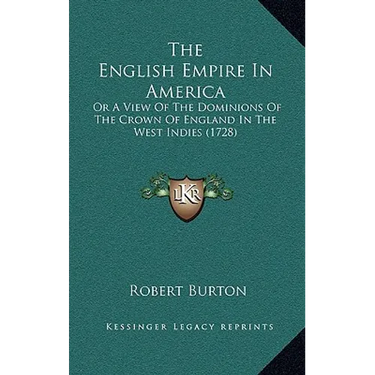 The English Empire In America: Or A View Of The Dominions Of The Crown Of England In The West Indies (1728)