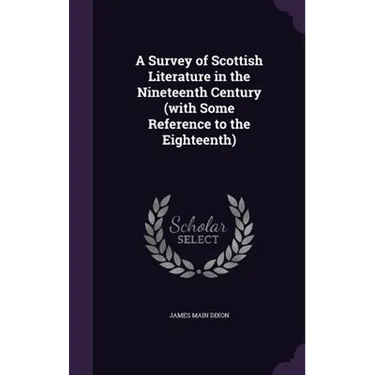 A Survey of Scottish Literature in the Nineteenth Century (with Some Reference to the Eighteenth)
