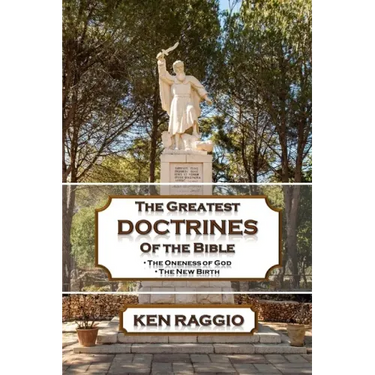 The Greatest Doctrines Of The Bible: The Oneness of God and the New Birth