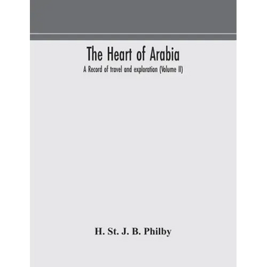 The heart of Arabia, a record of travel and exploration (Volume II)
