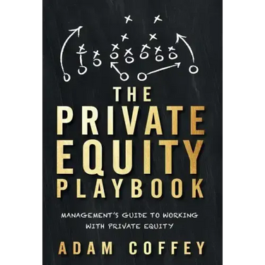 The Private Equity Playbook: Management's Guide to Working with Private Equity