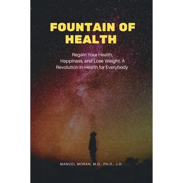 Fountain of Health: Regain Your Health, Happiness, and Lose Weight. A Revolution in Health for Everybody