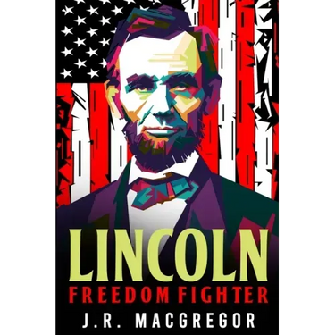 Lincoln - Freedom Fighter: A Biography of Abraham Lincoln