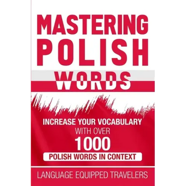 Mastering Polish Words: Increase Your Vocabulary with Over 1,000 Polish Words in Context