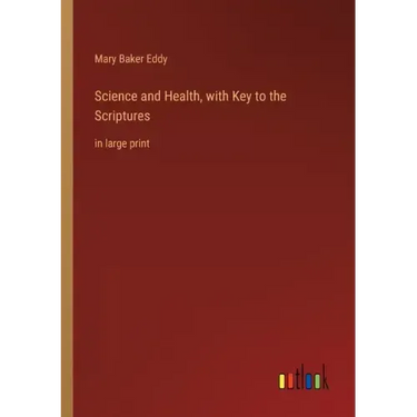Science and Health, with Key to the Scriptures: in large print