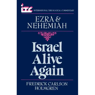 Israel Alive Again: A Commentary on the Books of Ezra and Nehemiah