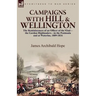 Campaigns With Hill & Wellington: the Reminiscences of an Officer of the 92nd-the Gordon Highlanders-in the Peninsula and at Waterloo, 1809-1816