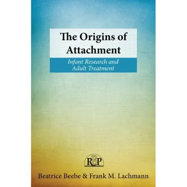 The Origins of Attachment: Infant Research and Adult Treatment
