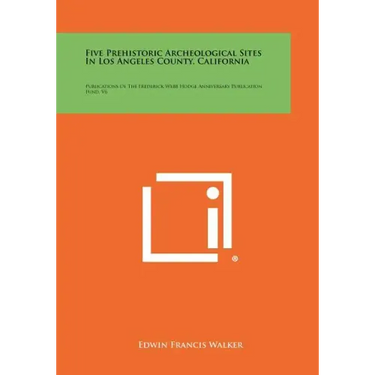 Five Prehistoric Archeological Sites In Los Angeles County, California: Publications Of The Frederick Webb Hodge Anniversary Publication Fund, V6