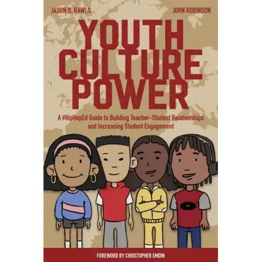 Youth Culture Power: A #HipHopEd Guide to Building Teacher-Student Relationships and Increasing Student Engagement