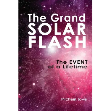 The Grand Solar Flash: The Event of a Lifetime
