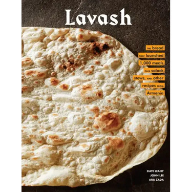 Lavash: The Bread That Launched 1,000 Meals, Plus Salads, Stews, and Other Recipes from Armenia