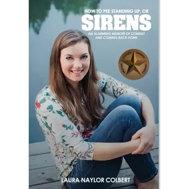 Sirens: How to Pee Standing Up-An Alarming Memoir of Combat and Coming Back Home