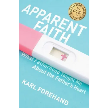 Apparent Faith: What Fatherhood Taught Me About the Father's Heart