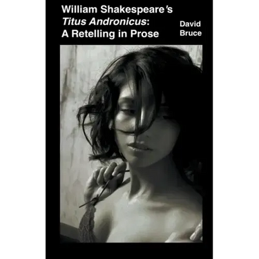 William Shakespeare's Titus Andronicus: A Retelling in Prose