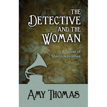 The Detective and the Woman: A Novel of Sherlock Holmes
