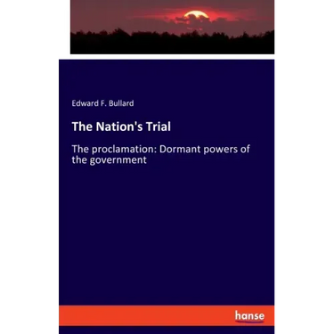 The Nation's Trial: The proclamation: Dormant powers of the government
