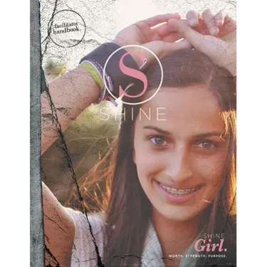 SHINE GIRL Facilitator Handbook: Worth. Strength. Purpose.
