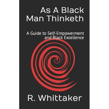 As A Black Man Thinketh: A Guide to Self-Empowerment and Black Excellence