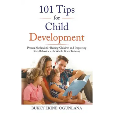 101 Tips for Child Development: Proven Methods for Raising Children and Improving Kids Behavior with Whole Brain Training