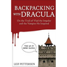Backpacking with Dracula: On the Trail of Vlad "the Impaler" Dracula and the Vampire He Inspired