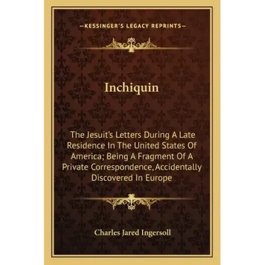 Inchiquin: The Jesuit's Letters During a Late Residence in the United States of America; Being a Fragment of a Private Correspond
