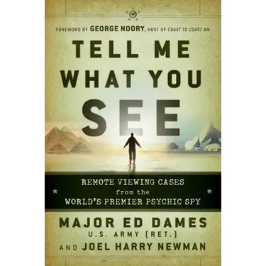Tell Me What You See: Remote Viewing Cases from the World's Premier Psychic Spy