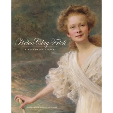 Helen Clay Frick: Bittersweet Heiress