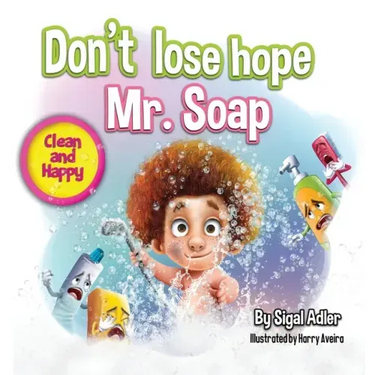 Don't lose hope Mr. Soap: Rhyming story to encourage healthy habits / personal hygiene
