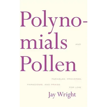 Polynomials and Pollen: Parables, Proverbs, Paradigms and Praise for Lois