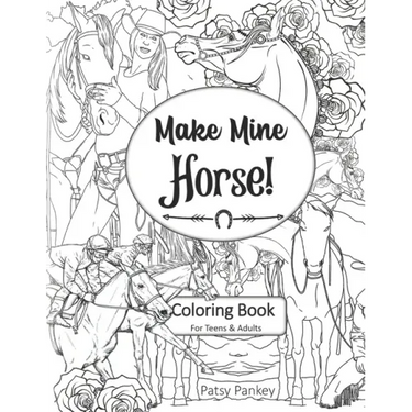 Make Mine Horse Coloring Book for Teens & Adults: Relieve stress and anxiety in your life.