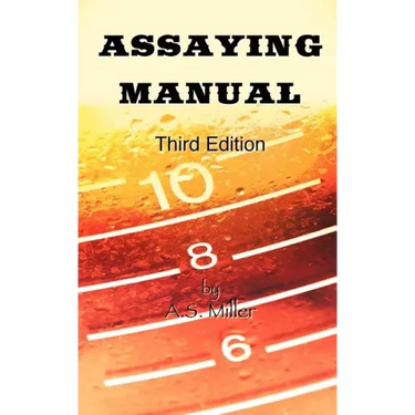 Assaying Manual - Fire Assay of Gold, Silver and Lead (Third Edition)