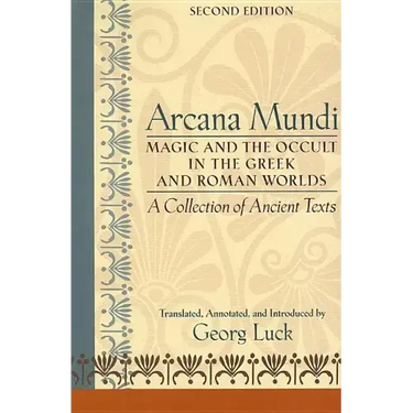 Arcana Mundi: Magic and the Occult in the Greek and Roman Worlds: A Collection of Ancient Texts
