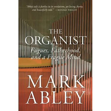 The Organist: Fugues, Fatherhood, and a Fragile Mind
