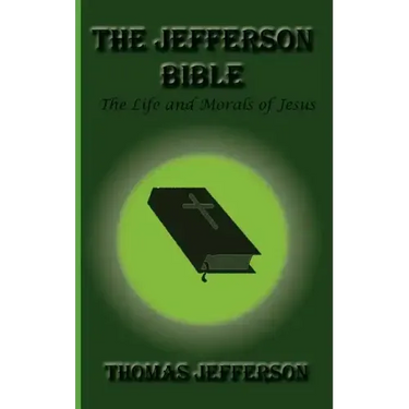 The Jefferson Bible, the Life and Morals of Jesus