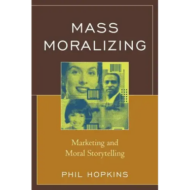 Mass Moralizing: Marketing and Moral Storytelling