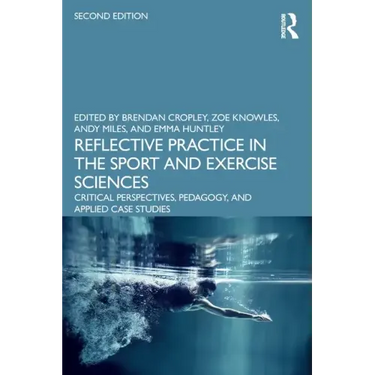 Reflective Practice in the Sport and Exercise Sciences: Critical Perspectives, Pedagogy, and Applied Case Studies