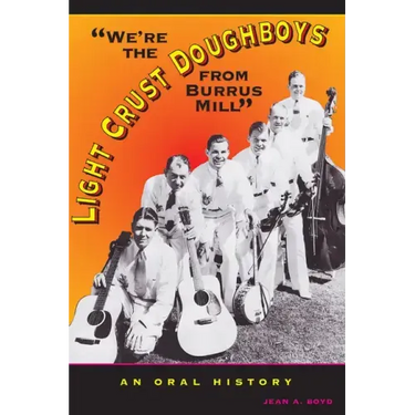 We're the Light Crust Doughboys from Burrus Mill: An Oral History